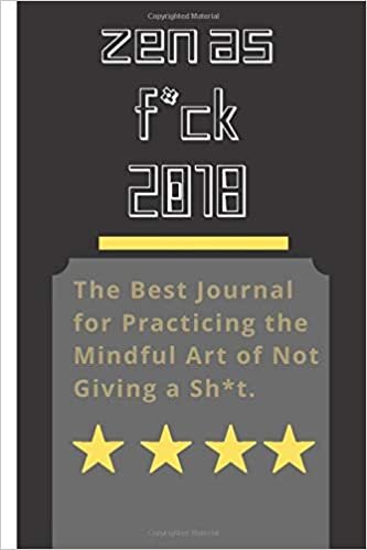 okumak Zen as F*ck 2018: A Journal for Leaving Your Bullsh*t Behind and Creating a Happy Life (Zen as F*ck Journals)/size 6x9.