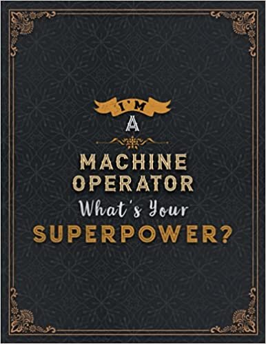 okumak Machine Operator Lined Notebook - I&#39;m A Machine Operator What&#39;s Your Superpower Job Title Working Cover Daily Journal: Passion, Organizer, Meal, ... Wedding, 21.59 x 27.94 cm, 8.5 x 11 inch