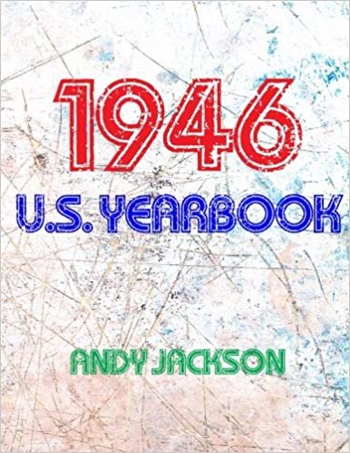 okumak The 1946 U.S. Yearbook: Interesting facts from 1946 including News, Sport, Music, Films, Famous Births, Cost Of Living - Excellent birthday gift or present!