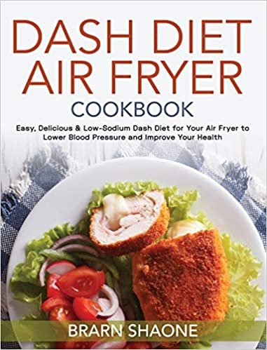 okumak Dash Diet Air Fryer Cookbook: Easy, Delicious &amp; Low-Sodium Dash Diet for Your Air Fryer to Lower Blood Pressure and Improve Your Health