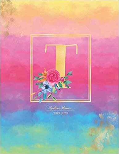 okumak Academic Planner 2019-2020: Rainbow Watercolor Colorful Gold Monogram Letter T with Bright Summer Flowers Academic Planner July 2019 - June 2020 for Students, Moms and Teachers (School and College)