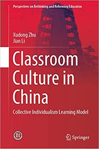 okumak Classroom Culture in China: Collective Individualism Learning Model (Perspectives on Rethinking and Reforming Education)