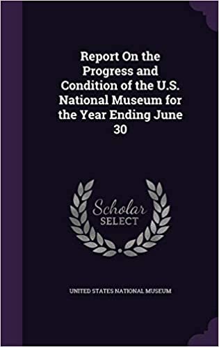 okumak Report On the Progress and Condition of the U.S. National Museum for the Year Ending June 30