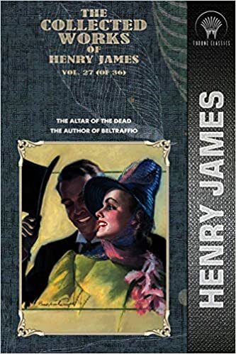 okumak The Collected Works of Henry James, Vol. 27 (of 36): The Altar of the Dead; The Author of Beltraffio (Throne Classics)