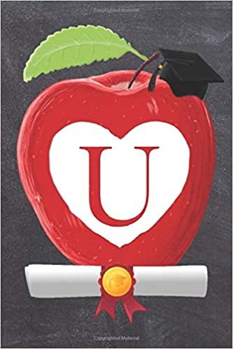 okumak U: Teachers Apple And White Heart Scroll Diploma And Cap Initial Monogram Letter U Personalized 6&quot; x 9&quot; Blank Lined Journal / Notebook to say ... on your Success! To Students And Graduates.