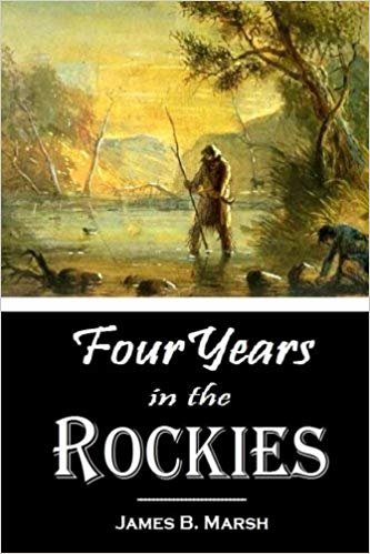 okumak Four Years in the Rockies -- the Adventures of Isaac P. Rose. Hunter and Trapper