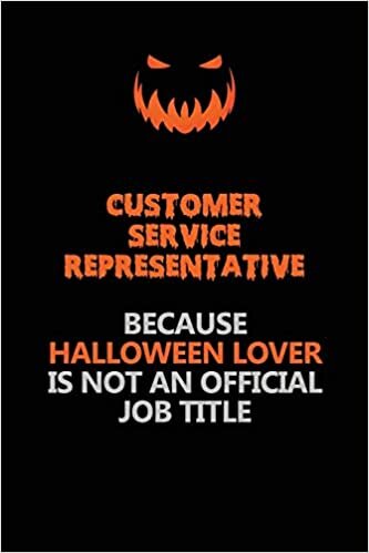 okumak Customer Service Representative Because Halloween Lover Is Not An Official Job Title: Halloween Scary Pumpkin Jack O&#39;Lantern 120 Pages 6x9 Blank Lined Paper Notebook Journal