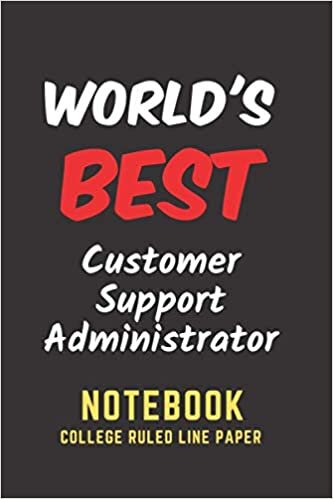 okumak World&#39;s Best Customer Support Administrator Notebook: College Ruled Line Paper. Perfect Gift/Present for any occasion. Appreciation, Retirement, Year ... Anniversary, Father&#39;s Day, Mother&#39;s Day