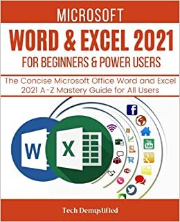 okumak MICROSOFT WORD &amp; EXCEL 2021 FOR BEGINNERS &amp; POWER USERS: The Concise Microsoft Office Word and Excel 2021 A-Z Mastery Guide for All Users