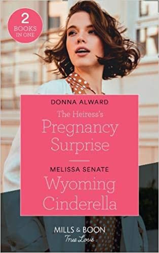 okumak The Heiress&#39;s Pregnancy Surprise / Wyoming Cinderella: The Heiress&#39;s Pregnancy Surprise (Heirs to an Empire) / Wyoming Cinderella (Dawson Family Ranch) (True Love)