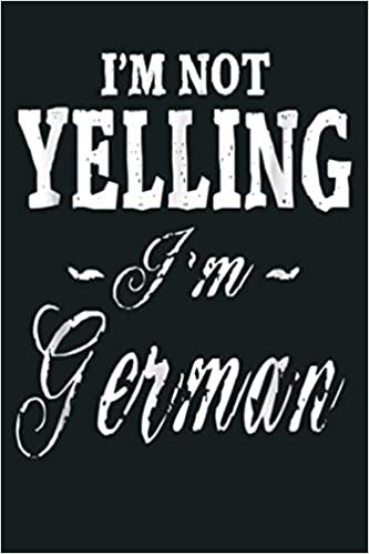okumak I M Not Yelling I M German Funny Humorous Unisex: Notebook Planner - 6x9 inch Daily Planner Journal, To Do List Notebook, Daily Organizer, 114 Pages