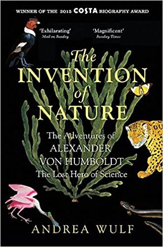 okumak The Invention of Nature: The Adventures of Alexander von Humboldt, the Lost Hero of Science: Costa &amp; Royal Society Prize Winner