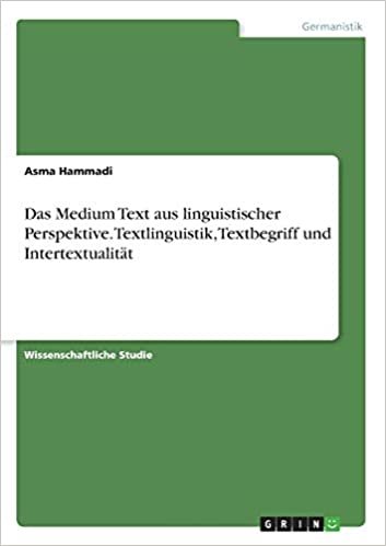 okumak Das Medium Text aus linguistischer Perspektive. Textlinguistik, Textbegriff und Intertextualität