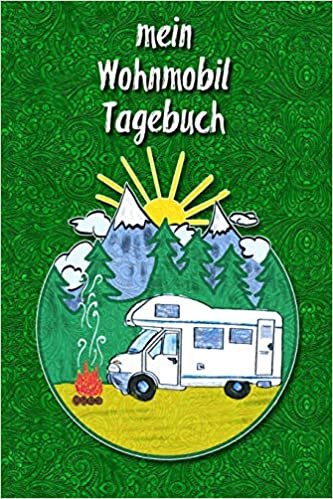 mein Wohnmobil Tagebuch: Ein Reisetagebuch zum selber schreiben für den nächsten Reisemobil, Camper, Caravan, WoMo, Wohnmobil und RV Road Trip - mit Ausfüllhilfen - Grün