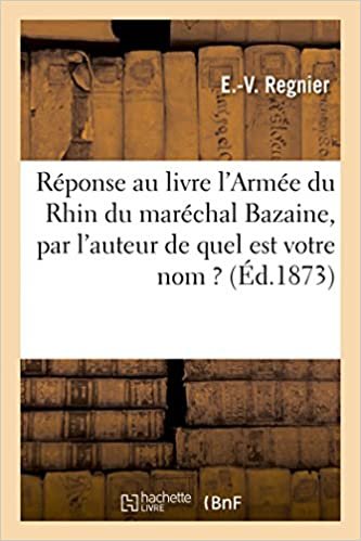 okumak Réponse au livre l&#39;Armée du Rhin du maréchal Bazaine, par l&#39;auteur de quel est votre nom ? (Sciences Sociales)