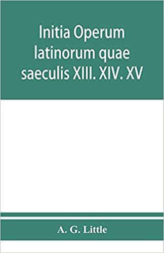 okumak Initia operum latinorum quae saeculis XIII. XIV. XV. attribuuntur, secundum ordinem alphabeti disposita