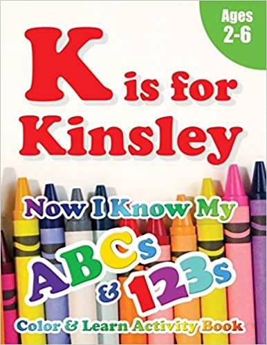 okumak K is for Kinsley: Now I Know My ABCs and 123s Coloring &amp; Activity Book with Writing and Spelling Exercises (Age 2-6) 128 Pages