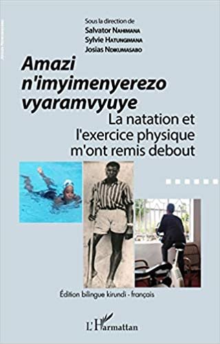 okumak Amazi n&#39;imyimenyerezo vyaramvyuye: La natation et l&#39;exercice physique m&#39;ont remis debout Edition bilingue kirundi-français
