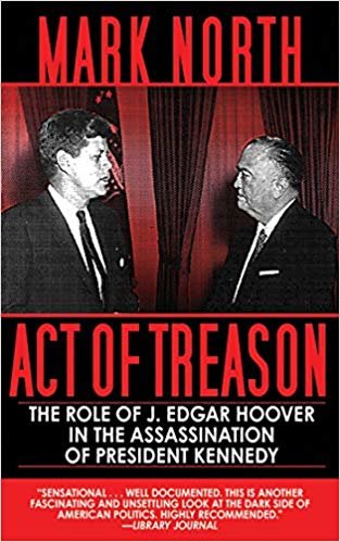 okumak Act of Treason: The Role of J. Edgar Hoover in the Assassination of President Kennedy