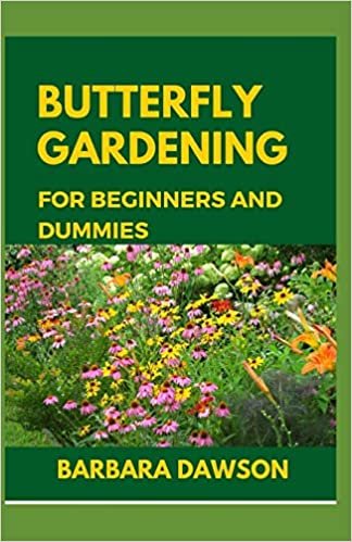 okumak Butterfly Gardening for Beginners and Dummies: Complete Guide To Setting up a thriving butterfly garden