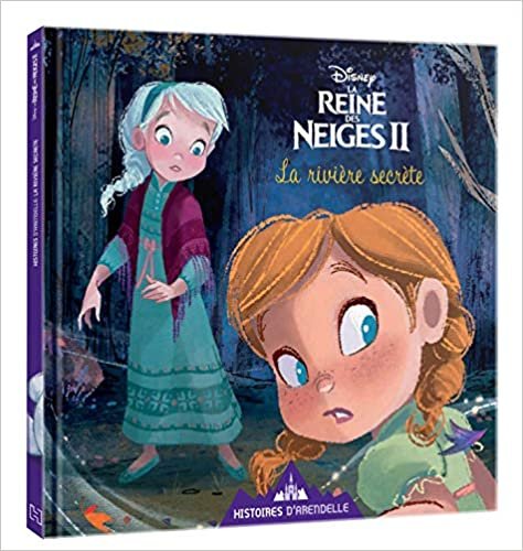 okumak LA REINE DES NEIGES 2 - Histoires d&#39;Arendelle - Vol. 1 - La rivière des rêves: La rivière des rêves