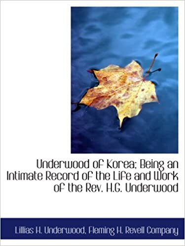 okumak Underwood of Korea; Being an Intimate Record of the Life and Work of the Rev. H.G. Underwood