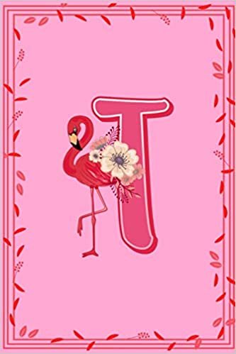 okumak T: Letter T Monogram Pink Flamingo Floral Notebook &amp; Journal