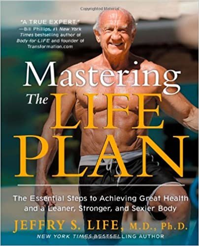 okumak Mastering the Life Plan: The Essential Steps to Achieving Great Health and a Leaner, Stronger, and Sexier Body Life M.D. Ph.D., Jeffry S.