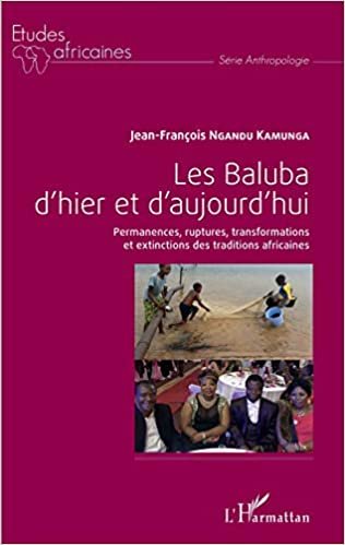okumak Les Baluba d&#39;hier et d&#39;aujourd&#39;hui: Permanences, ruptures, transformations et extinctions des traditions africaines (Études africaines)