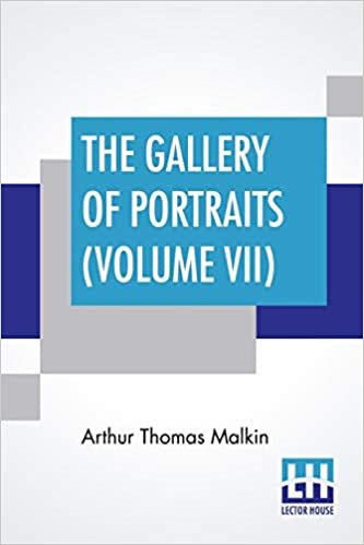 okumak The Gallery Of Portraits (Volume VII): With Memoirs; With Biographical Sketches By Arthur Thomas Malkin