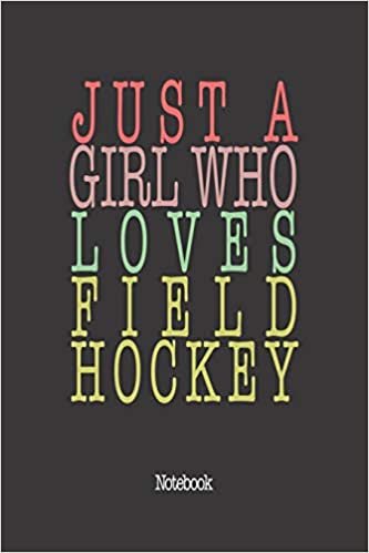 Just A Girl Who Loves Field Hokey.: Notebook