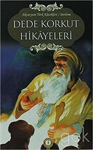 okumak Dede Korkut Hikayeleri: Türk Klasikleri / Derleme