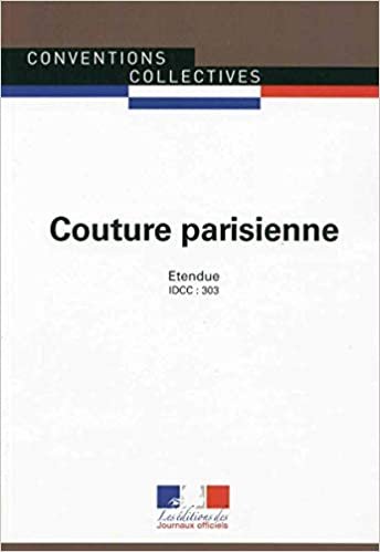okumak Couture parisienne - Convention collective nationale étendue - 4ème édition - Brochure n°3185 - IDCC : 303 (CONVENTIONS COLLECTIVES)