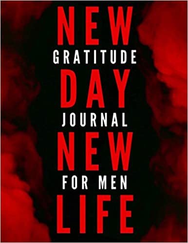 New Day New Life: 5 Minute Daily Gratitude Journal For Men with Prompts (Men Gratitude Journal)