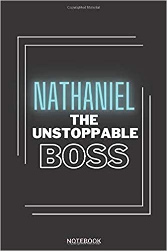 okumak Nathaniel The Unstoppable Boss: Personalized Name Journal for Nathaniel notebook | Birthday Journal Gift | Lined Notebook /Pretty Personalized ... Nathaniel | 6x9 Inches , 100 Pages , Soft C