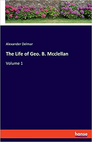 okumak The Life of Geo. B. Mcclellan: Volume 1