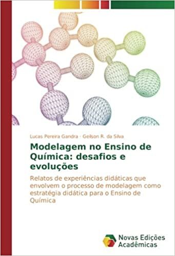 okumak Modelagem no Ensino de Química: desafios e evoluções: Relatos de experiências didáticas que envolvem o processo de modelagem como estratégia didática para o Ensino de Química