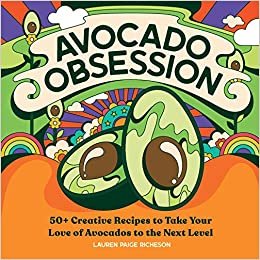 okumak Avocado Obsession: 50+ Creative Recipes to Take Your Love of Avocados to the Next Level