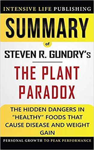 okumak Summary of The Plant Paradox: The Hidden Dangers in &quot;Healthy&quot; Foods That Cause Disease and Weight Gain