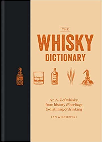 okumak The Whisky Dictionary: An A-Z of whisky, from history &amp; heritage to distilling &amp; drinking