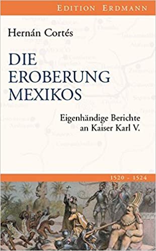 okumak Die Eroberung Mexikos: Eigenhändige Berichte an Kaiser Karl V.