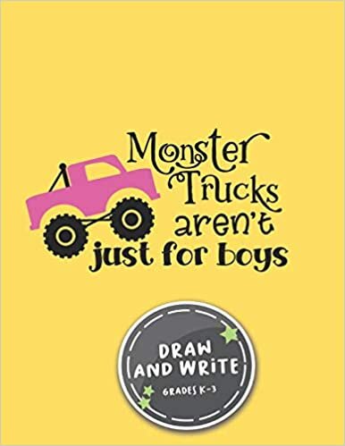 okumak Monster Trucks Aren&#39;t Just For Boys Draw And Write Grades K-3 Notebook: Primary Story Journal Dotted Midline and Picture Space Practice Writing ... Book 110 Pages Glossy Fun For Boys or Girls