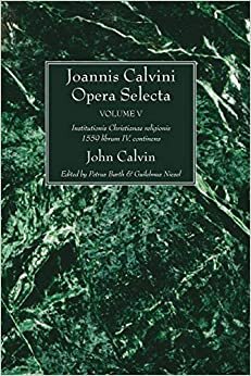 okumak Joannis Calvini Opera Selecta, vol. V: Institutionis Christianae religionis 1559 librum IV. continens