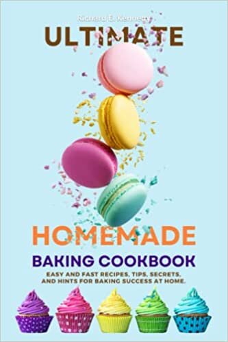 Ultimate Homemade Baking Cookbook: Easy and fast Recipes, tips, secrets, and hints for baking success at home.