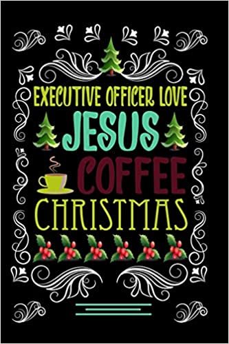 okumak EXECUTIVE OFFICER LOVE JESUS COFFEE CHRISTMAS Blank Line journal |: Christmas Coffee journal &amp; notebook |   Diary / Christmas &amp; Coffee Lover Gift | Gift for EXECUTIVE OFFICER |