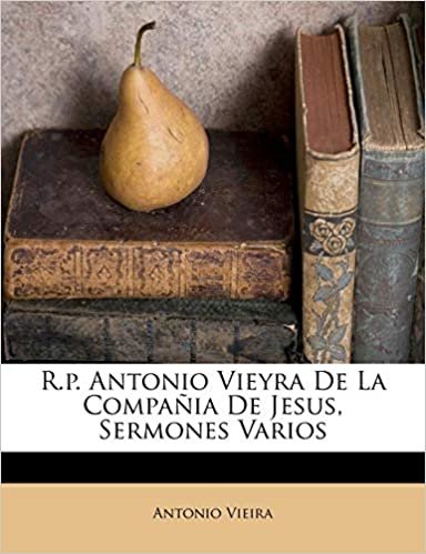 okumak R.P. Antonio Vieyra de La Compania de Jesus, Sermones Varios