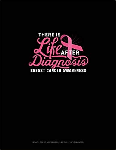 There Is Life After Diagnosis Breast Cancer Awareness: Graph Paper Notebook - 0.25 Inch (1/4") Squares