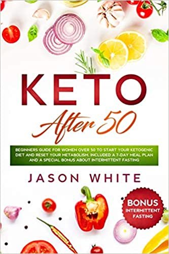 okumak Keto after 50: Beginners guide for women over 50 to start your ketogenic diet and reset your metabolism. Included a 7-day meal plan and a special BONUS about intermittent fasting