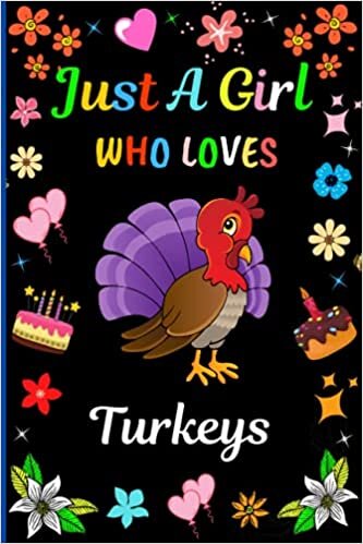 okumak Just A Girl Who Loves Turkeys Notebook: New Turkeys Notebook And Story Journal Gifts For Girls .Blank Lined Girls Workbook/Diary For Home, School, ... Notes.Cute Birthday/Christmas Gift Idea. V.4