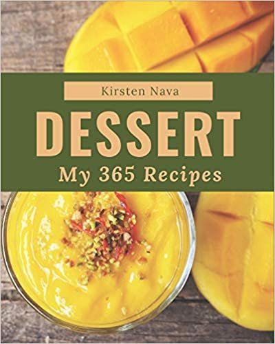 okumak My 365 Dessert Recipes: Discover Dessert Cookbook NOW!